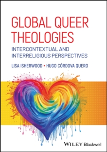 Global Queer Theologies : Intercontextual and Interreligious Perspectives