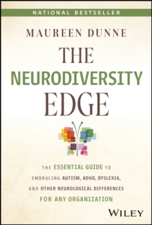 The Neurodiversity Edge : The Essential Guide to Embracing Autism, ADHD, Dyslexia, and Other Neurological Differences for Any Organization