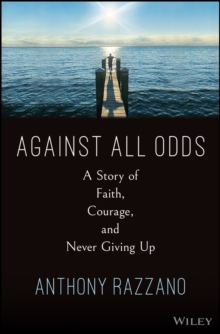 Against All Odds : A Story of Faith, Courage, and Never Giving Up