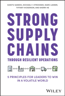 Strong Supply Chains Through Resilient Operations : Five Principles for Leaders to Win in a Volatile World