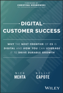 Digital Customer Success : Why the Next Frontier of CS is Digital and How You Can Leverage it to Drive Durable Growth