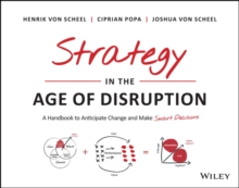 Strategy in the Age of Disruption : A Handbook to Anticipate Change and Make Smart Decisions