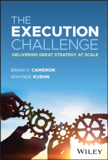 The Execution Challenge : Delivering Great Strategy at Scale