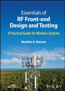 Essentials of RF Front-end Design and Testing : A Practical Guide for Wireless Systems