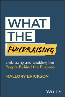 What the Fundraising : Embracing and Enabling the People Behind the Purpose