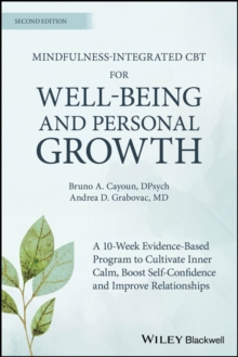Mindfulness-integrated CBT for Well-being and Personal Growth : A 10-week evidence-based program to cultivate inner calm, boost self-confidence and improve relationships