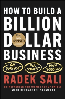 How to Build a Billion-Dollar Business : On Purpose. For Profit. With Passion.