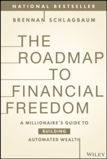 The Roadmap to Financial Freedom : A Millionaire's Guide to Building Automated Wealth