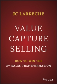 Value Capture Selling : How to Win the 3rd Sales Transformation