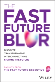 The Fast Future Blur : Discover Transformative Interconnections Shaping the Future