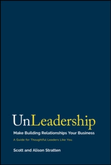 UnLeadership : Make Building Relationships Your Business