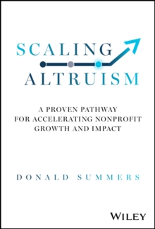 Scaling Altruism : A Proven Pathway for Accelerating Nonprofit Growth and Impact