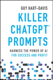 Killer ChatGPT Prompts : Harness the Power of AI for Success and Profit