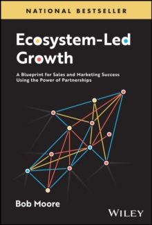 Ecosystem-Led Growth : A Blueprint for Sales and Marketing Success Using the Power of Partnerships