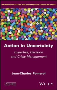 Action in Uncertainty : Expertise, Decision and Crisis Management