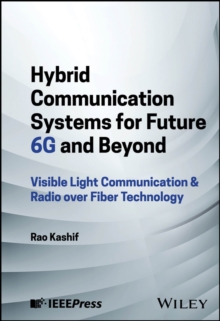 Hybrid Communication Systems for Future 6G and Beyond : Visible Light Communication & Radio over Fiber Technology