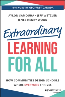 Extraordinary Learning for All : How Communities Design Schools Where Everyone Thrives