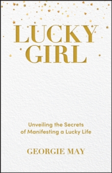 Lucky Girl : Unveiling the Secrets of Manifesting a Lucky Life