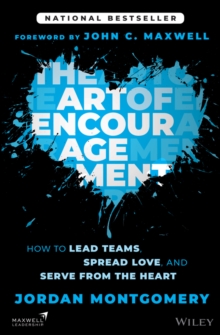 The Art of Encouragement : How to Lead Teams, Spread Love, and Serve from the Heart