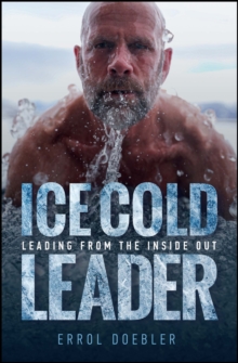 Ice Cold Leader : Leading from the Inside Out