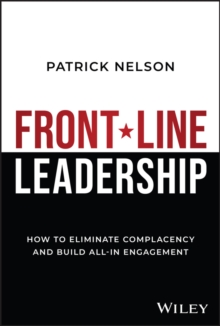 Front-Line Leadership : How to Eliminate Complacency and Build All-In Engagement