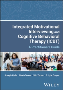 Integrated Motivational Interviewing and Cognitive Behavioral Therapy (ICBT) : A Practitioners Guide