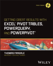 Getting Great Results with Excel Pivot Tables, PowerQuery and PowerPivot