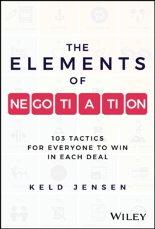 The Elements of Negotiation : 103 Tactics for Everyone to Win in Each Deal