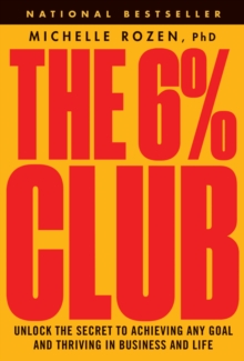 The 6% Club : Unlock the Secret to Achieving Any Goal and Thriving in Business and Life