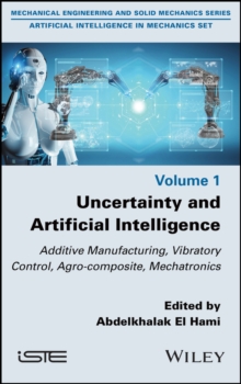 Uncertainty and Artificial Intelligence : Additive Manufacturing, Vibratory Control, Agro-composite, Mechatronics