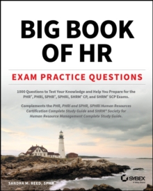 Big Book of HR Exam Practice Questions : 1000 Questions to Test Your Knowledge and Help You Prepare for the PHR, PHRi, SPHR, SPHRi and SHRM CP/SCP Certification Exams