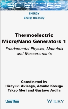 Thermoelectric Micro / Nano Generators, Volume 1 : Fundamental Physics, Materials and Measurements