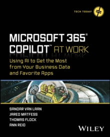 Microsoft 365 Copilot At Work : Using AI to Get the Most from Your Business Data and Favorite Apps