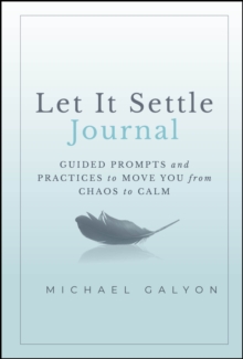 Let It Settle Journal : Guided Prompts and Practices to Move You From Chaos to Calm