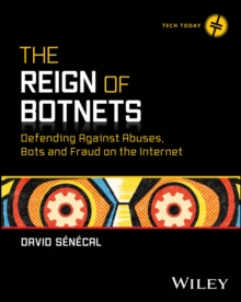 The Reign of Botnets : Defending Against Abuses, Bots and Fraud on the Internet