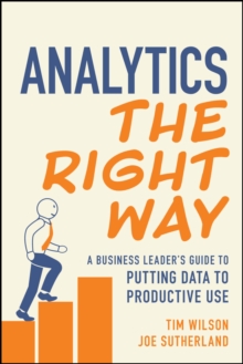 Wiley Analytics The Right Way , A Business Leader's Guide To Putting Data To Productive Use