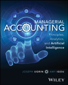 Managerial Accounting : Principles, Analytics, and Artificial Intelligence
