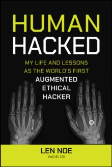 Human Hacked : My Life and Lessons as the World's First Augmented Ethical Hacker