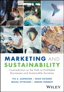 Marketing and Sustainability : Contradiction or the Path to Profitable Businesses and Sustainable Societies