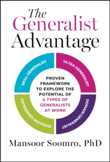The Generalist Advantage : Proven Framework to Explore the Potential of 4 Types of Generalists at Work