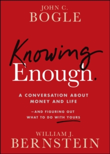 Knowing Enough : A Conversation About Money and Life--and Figuring Out What to Do with Yours
