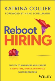 Reboot Hiring : The Key To Managers and Leaders Saving Time, Money and Hassle When Recruiting