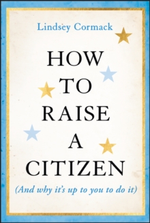 How to Raise a Citizen (And Why It's Up to You to Do It)