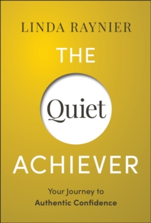 The Quiet Achiever : Your Journey to Authentic Confidence
