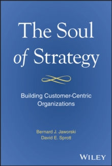 The Soul of Strategy : Building Customer Centric Organizations