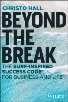 Beyond the Break : The Surf-Inspired Success Code for Business and Life