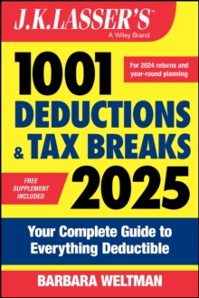 J.K. Lasser's 1001 Deductions & Tax Breaks 2025 : Your Complete Guide to Everything Deductible