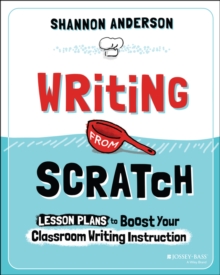 Writing From Scratch : Lesson Plans To Boost Your Classroom Writing Instruction