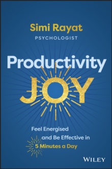 Productivity Joy : Feel Energised and Be Effective in 5 Minutes a Day