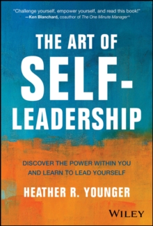 The Art Of Self-Leadership : Discover The Power Within You And Learn To Lead Yourself